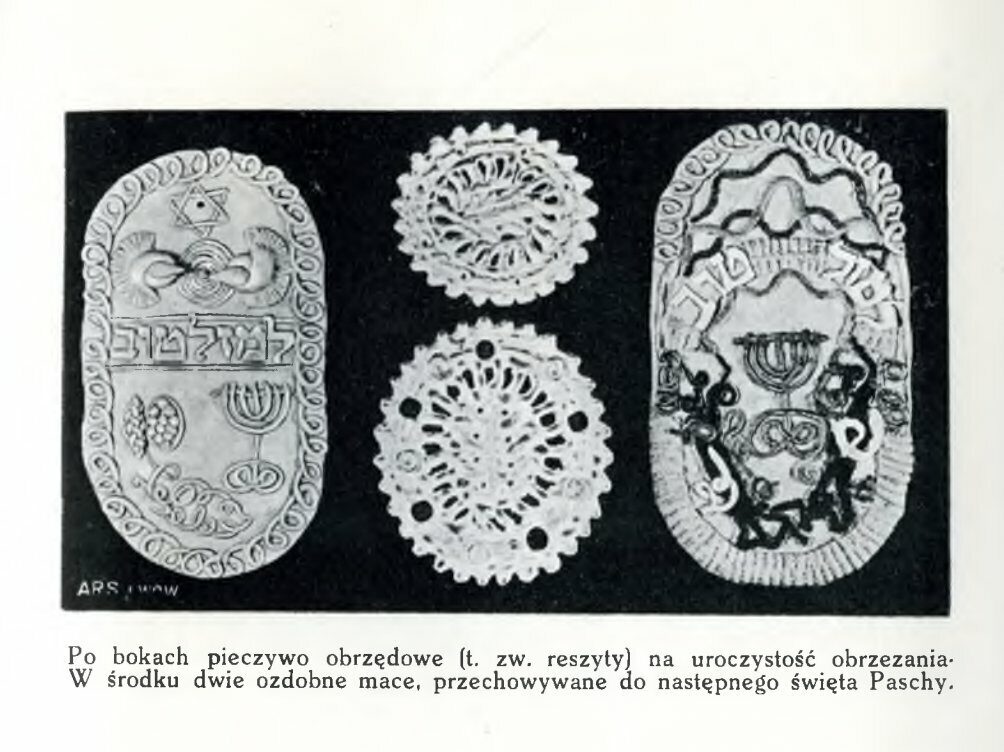 <p>Image of special cookies (far right and left) and matzos (center two) for a bris, from the collections of Maximilian Goldstein provided<em> </em>in<em> </em><em><a href="https://rcin.org.pl/dlibra/doccontent?id=15162">Kultura i sztuka ludu żydowskiego na ziemiach polskich : zbiory Maksymiljana Goldsteina</a>, </em>Lviv, 1935. This image was obtained with assistance from Elizabeth Schulman. </p>