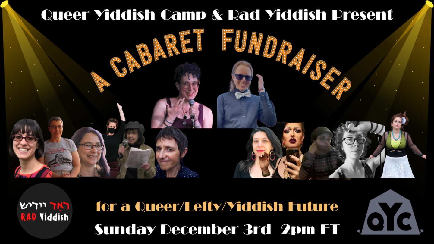 <p>Announcement for the Queer Yiddish Camp &amp; Rad Yiddish Cabaret Fundraiser, Dec 3, 2023</p>