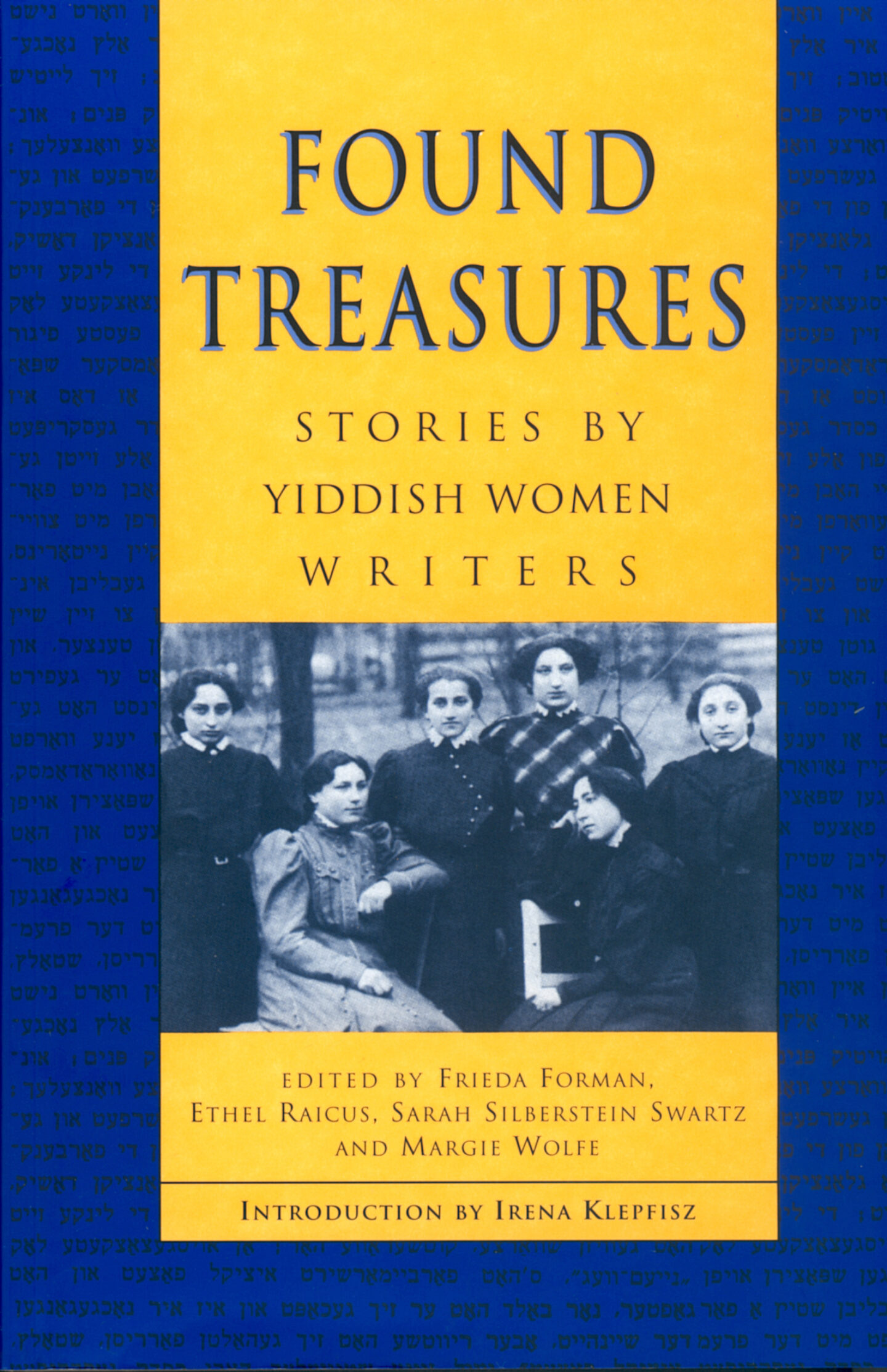 <p>Forman, Frieda, Ethel Raicus, Sarah Silberstein Swartz, Sarah and Margie Wolfe, Margie, eds. With an introduction by Irena Klepfisz. <em>Found Treasures: Stories by Yiddish Women Writers</em>. (Toronto: Second Story Press, 1994). </p>